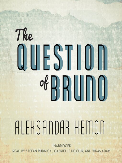 Title details for The Question of Bruno by Aleksandar Hemon - Available